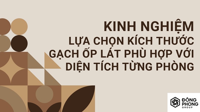 kinh nghiệm lựa chọn kích thước gạch phù hợp